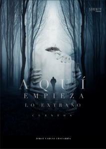 ''Aquí empieza lo extraño'' - Jorge Vargas Chavarría (Serenity Press, 2016)